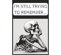 I'm Still Trying to Remember: Funny Journal | Funny Notebook gift | Gift For Friends, Family, and Co-Workers