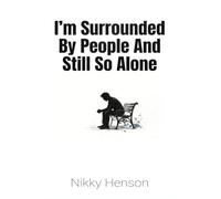 I'm Surrounded By People And Still So Alone: The Quiet Connection Blueprint: Forge Deep, Authentic Bonds in 21 Days Without Ever Faking Extroversion