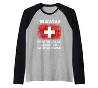 I'm Swiss To Save Time Just Assume I'm Never Wrong Maglia con Maniche Raglan