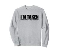 I'm Taken By The Best Boyfriend Ever Felpa