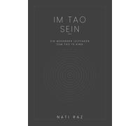 Im Tao Sein: Ein moderner Leitfaden zum Tao Te King