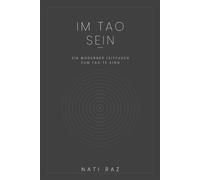 Im Tao Sein: Ein moderner Leitfaden zum Tao Te King
