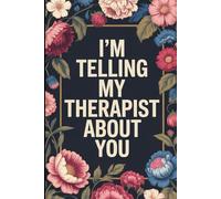 I'm telling my therapist about you: Funny notebook journal for friends