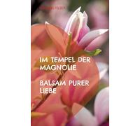 Im Tempel der Magnolie: Balsam purer Liebe