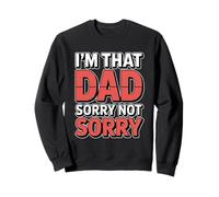 I'm That Dad Sorry Not Sorry Felpa