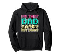I'm That Dad Sorry Not Sorry Felpa con Cappuccio