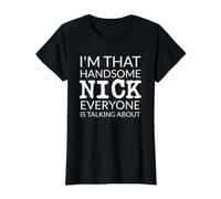I'm That Handsome Nick Everyone Is Talking About Maglietta con Stampa Grafica Economica