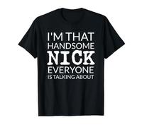 I'm That Handsome Nick Everyone Is Talking About Maglietta con Stampa Grafica Economica, Uomo, Nero, M