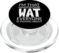I'm That Handsome WAT Everyone Is Talking About PopSockets PopGrip per MagSafe