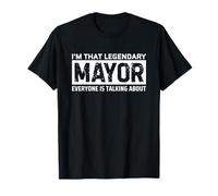 I'm That Legendary Mayor Everyone's Talking About Maglietta