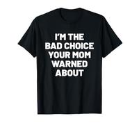 I'm The Bad Choice Your Mom Warned About. Humor Maglietta