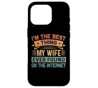 I'm The Best Thing My Wife Ever Found On The Internet Custodia per iPhone 16 Pro