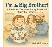 I'm the Big Brother!: A Humorous Tale About Family, Babies, and Super Big Brothers