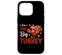 I'm The Big Turkey Thanhksgiving Thankful For Family Custodia per iPhone 16 Pro