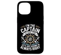 I'm The Captain Assume I'm Always Right Funny Sailing Custodia per iPhone 15