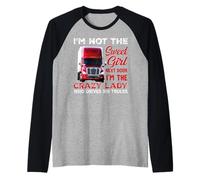 I'm The Crazy Lady Who Drives Big Trucks Funny Trucker Maglia con Maniche Raglan