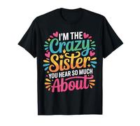 I'm The Crazy Sister You Hear So Much About - Maglietta
