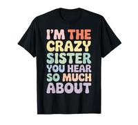 I'm The Crazy Sister You Hear So Much About - Maglietta