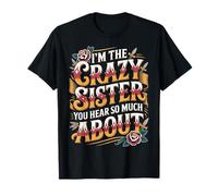 I'm The Crazy Sister You Hear So Much About - Maglietta