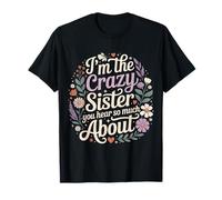 I'm The Crazy Sister You Hear So Much About Maglietta