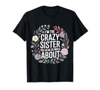 I'm The Crazy Sister You Hear So Much About - Maglietta