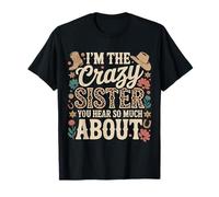 I'm The Crazy Sister You Hear So Much About - Maglietta