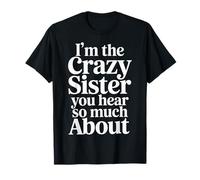 I'm The Crazy Sister You Hear So Much About |- Maglietta