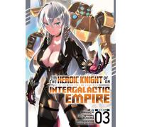 I'm the Heroic Knight of an Intergalactic Empire! (Manga) Vol. 3