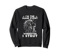I'm The Mane Event Wherever I STRUT Felpa