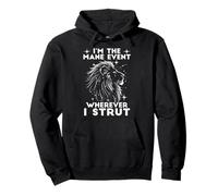 I'm The Mane Event Wherever I STRUT Felpa con Cappuccio