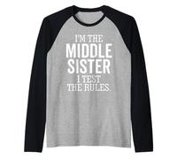 I'm The Middle Sister I Test The Rules Funny Fratello Maglia con Maniche Raglan