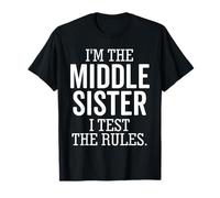 I'm The Middle Sister I Test The Rules Funny Fratello Maglietta