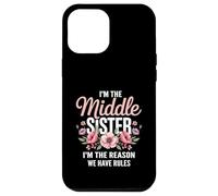 I'm The Middle Sister I'm The Reason We Have Rules Funny Custodia per iPhone 12 Pro Max