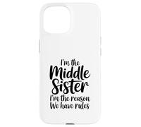 I'm The Middle Sister I'm The Reason We Have Rules Funny Custodia per iPhone 15