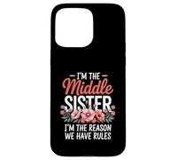 I'm The Middle Sister I'm The Reason We Have Rules Funny Custodia per iPhone 15 Pro Max