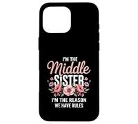 I'm The Middle Sister I'm The Reason We Have Rules Funny Custodia per iPhone 16 Pro Max