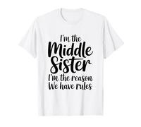 I'm The Middle Sister I'm The Reason We Have Rules Funny Maglietta