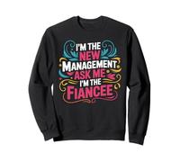 I'm The New Management Ask Me I'm The Fiancee - Felpa