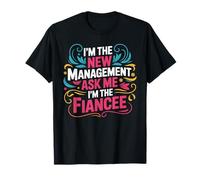 I'm The New Management Ask Me I'm The Fiancee - Maglietta