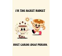 I'm The Nicest Rudest Most Caring IDGAF Person: 6x9 Inches, 110 Lined Pages