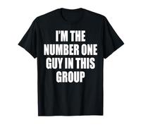 I'm The Number One Guy In This Group Maglietta