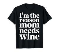 I'm The Reason Mom Needs Wine Parenting Humor Chaos - Maglietta