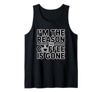 I'm The Reason The Coffee Is Gone Canotta