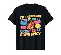 I'm The Reason The Family Group Chat Stays Spicy Maglietta