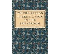 Im the reason there's a sign in the breakroom: Lined Notebook, Funny Gift for Human Resources and Office Managers, 6x9, 100 Pages