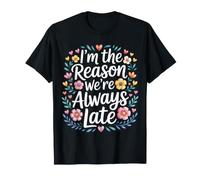 I'm The Reason We're Always Late Delay Punctual Jokes |- Maglietta