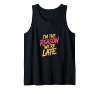 I'm The Reason We're Late Orgoglioso Scusa Il Sarcasmo |- Canotta