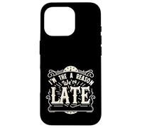 I'm The Reason We're Late Orgoglioso scusa il sarcasmo |||- Custodia per iPhone 16 Pro