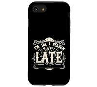 I'm The Reason We're Late Orgoglioso scusa il sarcasmo |||- Custodia per iPhone SE (2020) / 7/8