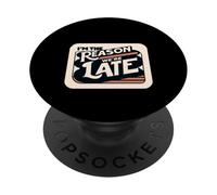 I'm The Reason We're Late Orgoglioso scusa il sarcasmo ||- PopSockets PopGrip Adesivo